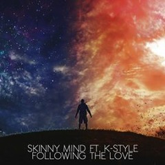 Skinny Mind & K - Style -  Following The Love
