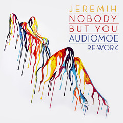 Jeremih Nobody But U - Audiomoe ReWork FREE DL