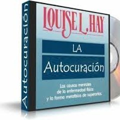 La Autocuración - Louis L. Hay (Audiolibro Completo)