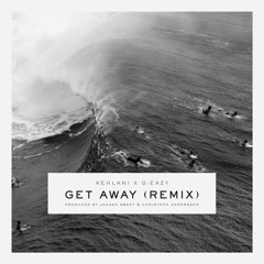 Get Away (Remix) ft Kehlani (Prod. by Jahaan Sweet & Christoph Andersson)