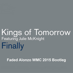 Kings Of Tomorrow feat. Julie McKnight - Finally (Faded Alonzo WMC 2015 Bootleg)