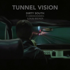 Dirty South Feat. SomeKindaWonderful - Tunnel Vision (Linas Remix)