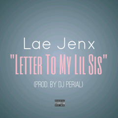 Lae Jenx - Letter To My Lil Sis (Prod. By Dj Perial)