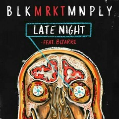 BLK MRKT MNPLY feat. Bizarre, "Late Night"