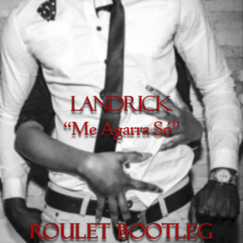 Landrick- "Me Agarra Só" (Roulet Edit Bootleg)