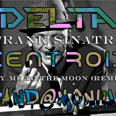 Fly Me To The Moon - Frank Sinatra (Delta∆ x Centroid * x Pand@monium Remix)