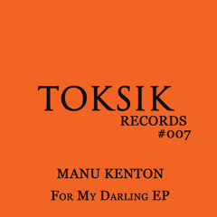 Toksik Records 007 Manu Kenton - For My Darling  EP