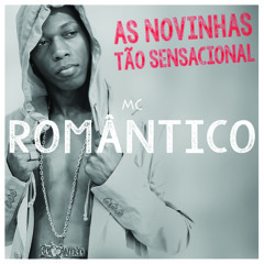 MC Romântico - As Novinhas Tão Sensacional