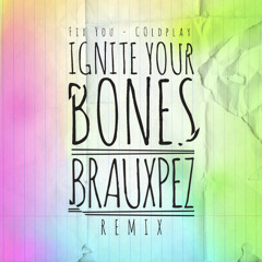 Fix You - Coldplay (Brauxpez's Ignite Your Bones Remix)
