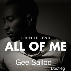 John Legend-All of me(Gee Sailod Bootleg)