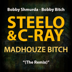 Bobby Shmurda - Bobby Bitch (Steelo & C-Ray remix) (Madhouze Bitch)