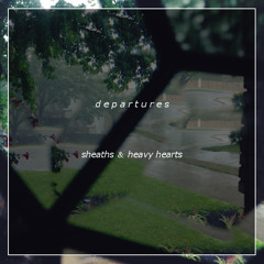 departures (sheaths x heavy hearts)