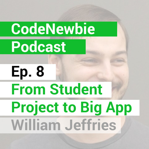 Ep. 8 - From Student Project to Big App (William Jeffries)