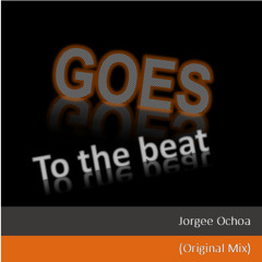 Jorgee Ochoa - Goes To The Beat (Original Mix) Free Download