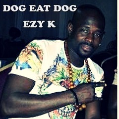 Dog Eat Dog - Ezy K