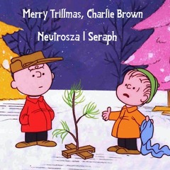 Merry Trillmas, Charlie Brown - Neutrosza|Seraph