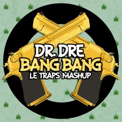 Dr. Dre - Bang Bang Feat. Knoc-Turn'al & Hittman (Le Traps Mashup)FREE DOWNLOAD BUY BUTTON