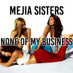 Mejia Sisters - None Of My Business (OtakuDev Repaired)