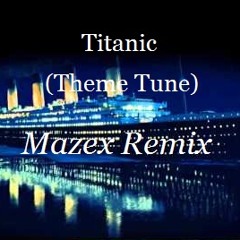Titanic - Theme (Mazex Remix)