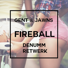 Gent And Jawns - Fireball (Denumm Re-Twerk)**Hit 'Buy' for Free Download!**