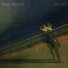 Harriet J Woodcock - When You Were Listening (from the EP 'Four Locks')