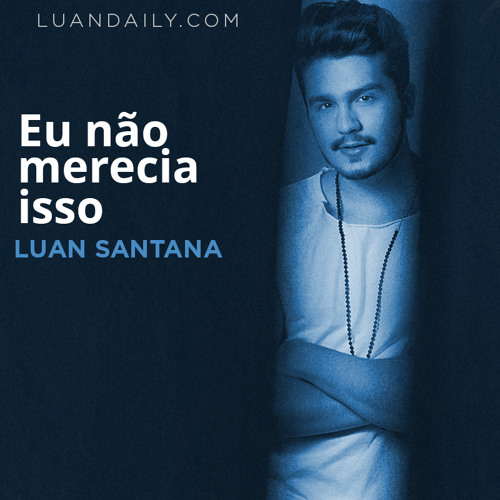 Luan Santana - Eu Não Merecia Isso