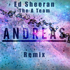 Ed Sheeran - The A Team (Andreas Remix)