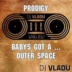 The Prodigy - Babys got a outer space (DJ Vladu RMX)