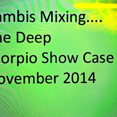 Cambis Mixing... Deep Scorpio Show Case 11 14