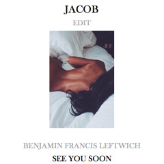 Benjamin Francis Leftwich - See You Soon (Jacob Edit)