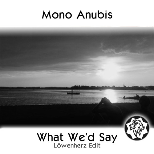 Mono Anubis - What We'd Say (Löwenherz Remix)