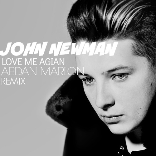 John Newman - Love Me Agian (Aedan Marlon Remix)
