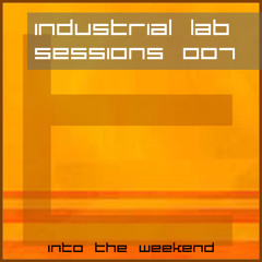 Industrial Lab Sessions 007 (Weekend)