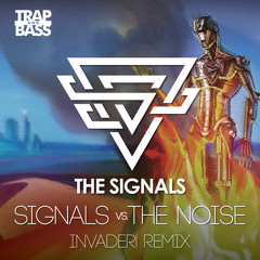 The Signals - Signals vs The Noise (Invader! Remix)