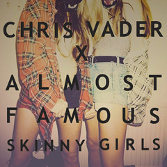 Chris Vader x Almost Famous - Skinny Girls