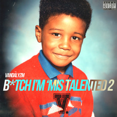 B*tch Im'Mis Talented 2 (No DJ)