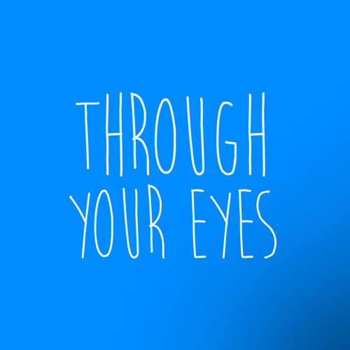 Through Your Eyes