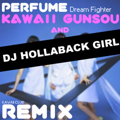 Perfume - Dream Fighter (Kawaii Gunsou & DJ HOLLABACK GIRL REMIX) Preview