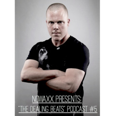 Nowaxx Presents. The Dealing Beats Podcast! #005