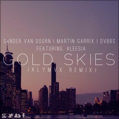 Sander van Doorn, Martin Garrix, DVBBS (ft. Aleesia) - Gold Skies (KLYMVX Remix)