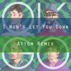 OK Go - I Won't Let You Down (Attom Remix)