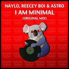 Naylo, Reecey Boi & Astro - I Am Minimal (Original Mix) *Out Now*