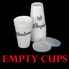 Empty Cups - SHADOW FT.TAJH GILLESPIE