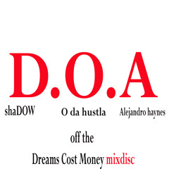 D.O.A - SHADOW , O DA HUSTLA AND ALEJANDRO HAYNES