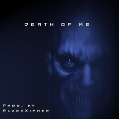 Death Of Me (Prod. BlackXipher)