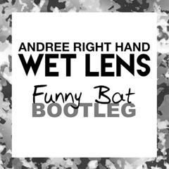 Andree Right Hand -Wet Lens (Funny Bat Bootleg)