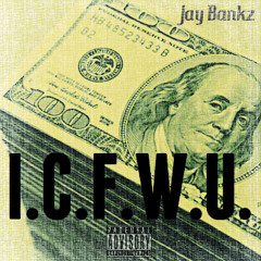 Jay Bankz x I.C.F.W.U. x (Prod. Tyripit)