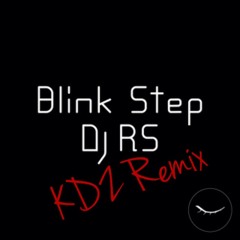DJ RS - Blink Step (KDZ Remix)