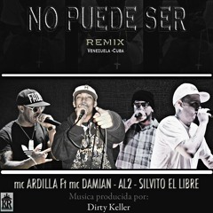 NO PUEDE SER.remix .MC Ardilla Ft Al2 -Mc Damian -Silvito El Libre- Musica Prod. Dirty Keller