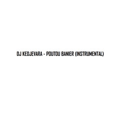 Dj KEDJEVARA - POUTOU BANIER (INSTRUMENTAL)
